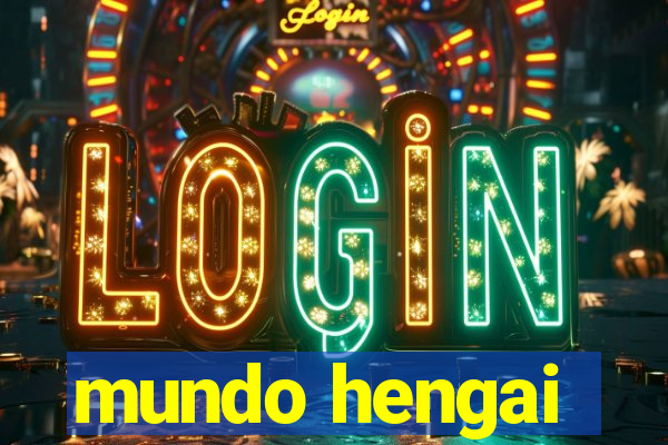 mundo hengai